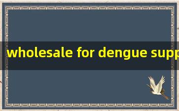  wholesale for dengue suppliers